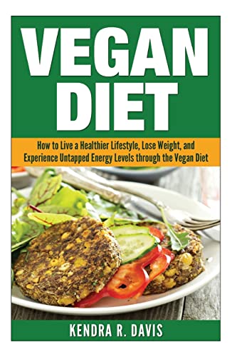 Imagen de archivo de Vegan Diet: How to Live a Healthier Lifestyle, Lose Weight, and Experience Limitless Energy Levels through the Vegan Diet a la venta por THE SAINT BOOKSTORE