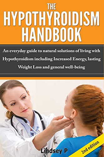 9781502305602: The Hypothyroidism Handbook: An Everyday guide to natural solutions of living with Hypothyroidism including Increased Energy, lasting Weight Loss and general well being