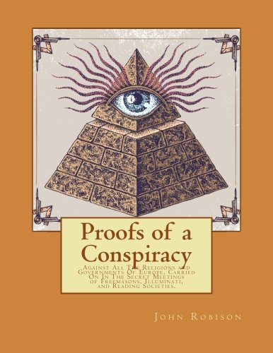 Beispielbild fr Proofs of a Conspiracy: Against All The Religions and Governments Of Europe, Carried On In The Secret Meetings of Freemasons, Illuminati, and Reading Societies. zum Verkauf von Ergodebooks