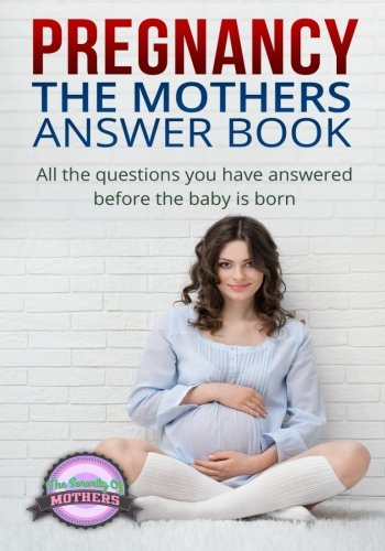 Beispielbild fr Pregnancy: The Mothers Answer Book; All the Questions You Have Answered Before the Baby Is Born (The Guide for Pregnancy, a Healthy Pregnancy, Motherhood, and We zum Verkauf von Revaluation Books