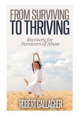 Stock image for From Surviving to Thriving: Recovery Guide for Survivors of Abuse for sale by The Book Cellar, LLC