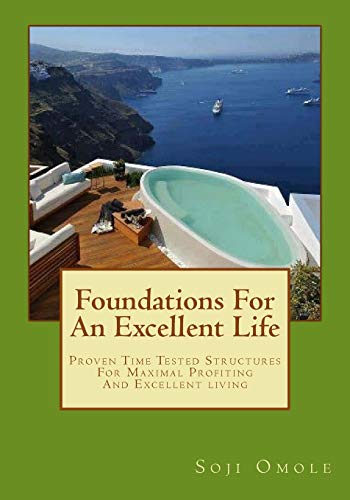 Stock image for Foundations for an Excellent Life: Time Tested Structures for Maximal Profiting and Excellent Living for sale by THE SAINT BOOKSTORE