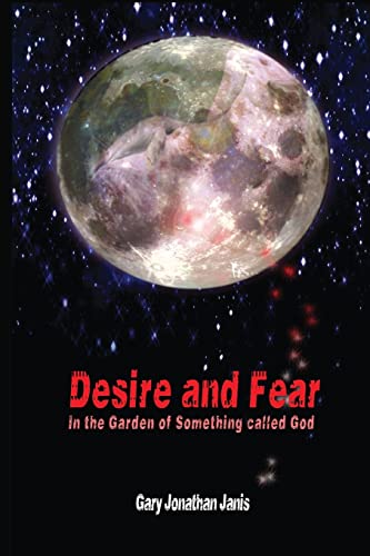 9781502314338: Desire and Fear: (In the Garden of Something called God)