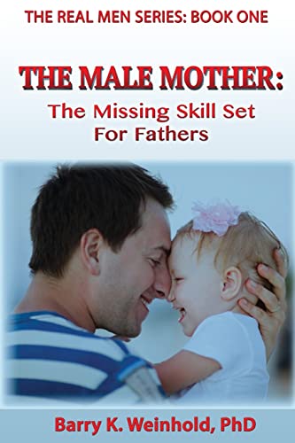 Stock image for The Male Mother:: The Missing Skill Set For Fathers (The Real Men Series) for sale by Dream Books Co.