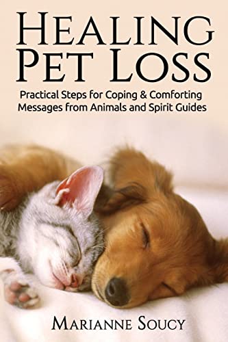 Imagen de archivo de Healing Pet Loss: Practical Steps for Coping and Comforting Messages from Animals and Spirit Guides (Healing Pet Loss Series) (Volume 1) a la venta por ShowMe D Books
