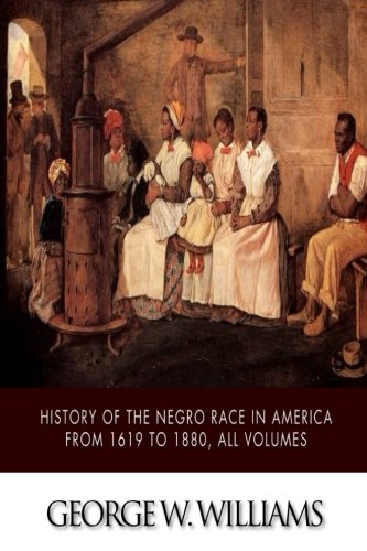 Beispielbild fr History of the Negro Race in America from 1619 to 1880, All Volumes zum Verkauf von Revaluation Books