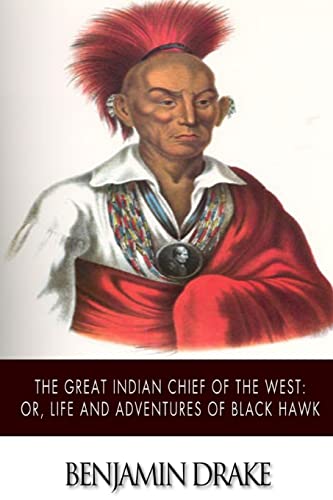 Beispielbild fr The Great Indian Chief of the West: or, Life and Adventures of Black Hawk zum Verkauf von THE SAINT BOOKSTORE