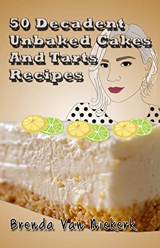 Stock image for 50 Decadent Unbaked Cakes And Tarts Recipes for sale by Lucky's Textbooks