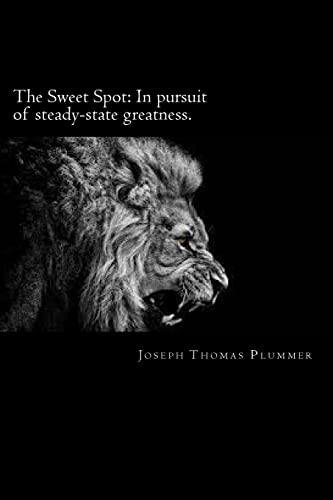 9781502346315: The Sweet Spot: In pursuit of steady-state greatness