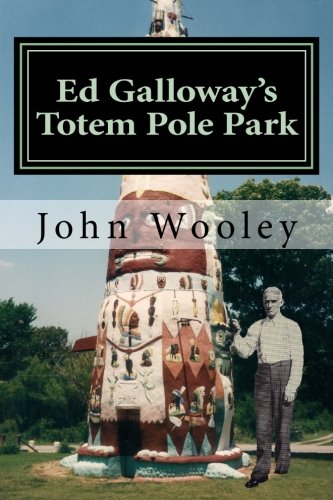 Imagen de archivo de Ed Galloway's Totem Pole Park: The Story Behind One of the Greatest Folk-Art Attractions on America's Mother Road, Route 66 a la venta por SecondSale