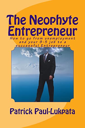 Beispielbild fr The Neophyte Entrepreneur: How to go from unemployment and your 9-5 job to a successful Entrepreneur zum Verkauf von THE SAINT BOOKSTORE