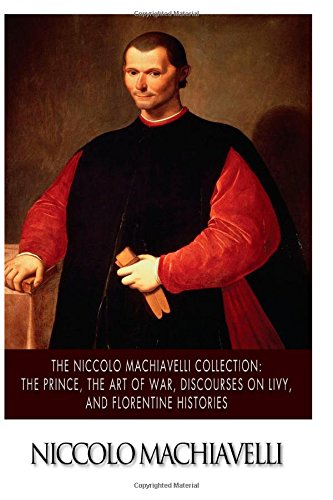 Imagen de archivo de The Niccolo Machiavelli Collection: The Prince, The Art of War, Discourses on Livy, and Florentine Histories a la venta por HPB-Ruby