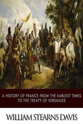 Beispielbild fr A History of France from the Earliest Times to the Treaty of Versailles zum Verkauf von Better World Books