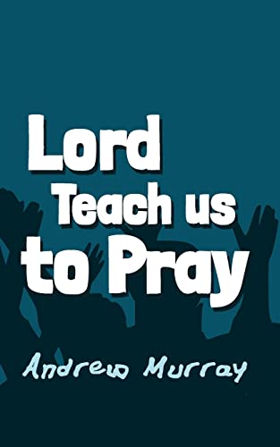 Stock image for Lord, Teach us to Pray: Original and Unabridged (Christian Classics) for sale by Lucky's Textbooks