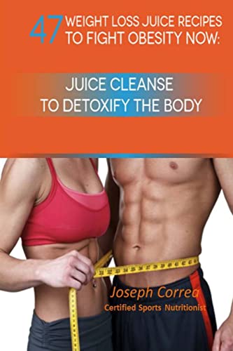 Imagen de archivo de 47 Weight Loss Juice Recipes to Fight Obesity Now: Juice Cleanse to Detoxify the Body a la venta por Lucky's Textbooks