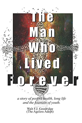 Beispielbild fr The Man Who Lived Forever: a story of perfect health, long life and the fountain of youth (Yesterday's You) zum Verkauf von Lucky's Textbooks