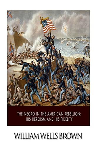 9781502359490: The Negro in the American Rebellion: His Heroism and His Fidelity