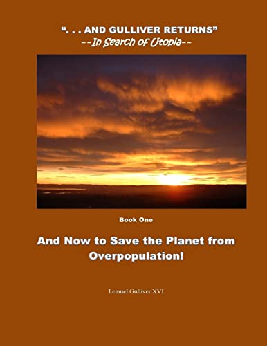 Imagen de archivo de And Now to Save the Planet from Overpopulation: Touch Down (---And Gulliver Returns--In Search of Utopiq) a la venta por ALLBOOKS1