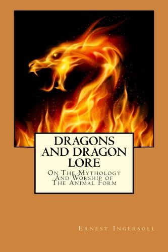 9781502363169: Dragons And Dragon Lore: On The Mythology And Worship of The Animal Form