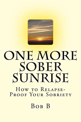 9781502366122: One More Sober Sunrise: How to Relapse-Proof Your Sobriety