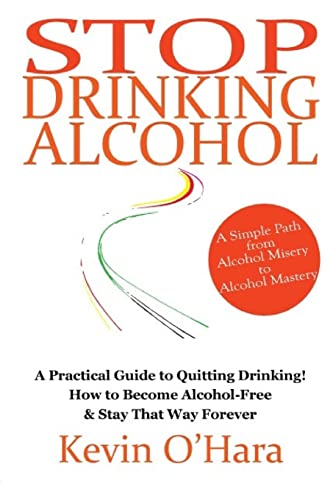 9781502375445: Stop Drinking Alcohol: A simple path from alcohol misery to alcohol mastery