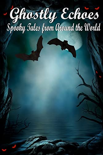 9781502377364: Ghostly Echoes: Spooky Tales from Around the World