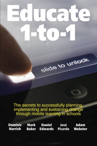 Stock image for Educate 1-to-1: The secret to successful planning, implementing and sustaining change through mobile learning in schools for sale by MusicMagpie
