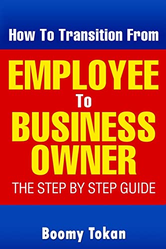 Beispielbild fr How To Transition From Employee To Business Owner: The Step by Step Guide zum Verkauf von THE SAINT BOOKSTORE