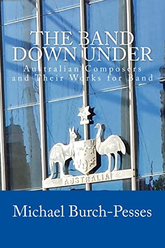 9781502381910: The Band Down Under: Australian Composers and Their Music for Band
