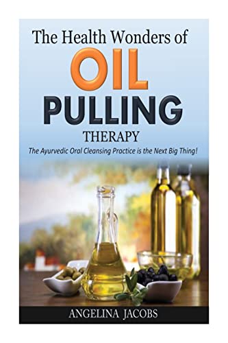 Stock image for The Health Wonders of Oil Pulling Therapy: The Ayurvedic Oral Cleansing Practice is the Next Big Thing! for sale by THE SAINT BOOKSTORE