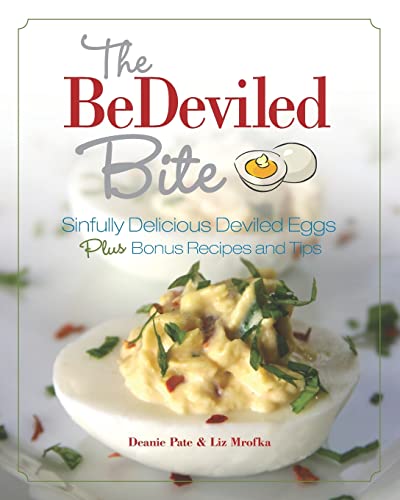 

The BeDeviled Bite: Sinfully Delicious Deviled Eggs, Plus Bonus Recipes and Tips