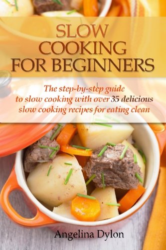 Beispielbild fr Slow Cooking For Beginners: The step-by-step guide to slow cooking with over 35 delicious slow cooking recipes for eating clean zum Verkauf von WorldofBooks