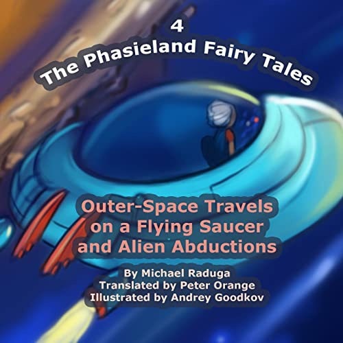 Imagen de archivo de The Phasieland Fairy Tales - 4: Outer-Space Travels on a Flying Saucer and Alien Abductions a la venta por Lucky's Textbooks