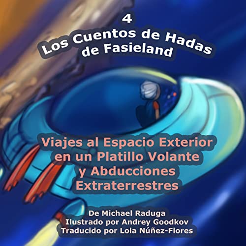 Stock image for Los Cuentos de Hadas de Fasieland - 4: Viajes al Espacio Exterior en un Platillo Volante y Abducciones Extraterrestres (Spanish Edition) for sale by Lucky's Textbooks