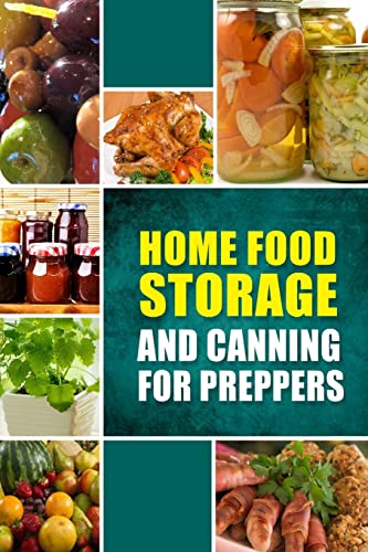 Beispielbild fr Home Food Storage and Canning for Preppers: A Comprehensive Guide and Recipe Book for Home Food Storage and Canning for Preppers zum Verkauf von THE SAINT BOOKSTORE