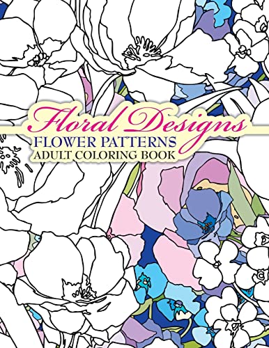 Stock image for Floral Designs Flower Patterns Adult Coloring Book (Sacred Mandala Designs and Patterns Coloring Books for Adults) for sale by California Books