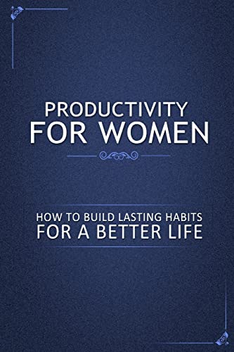 Beispielbild fr Productivity for Women: How to Build Lasting Habits for a Better Life zum Verkauf von THE SAINT BOOKSTORE