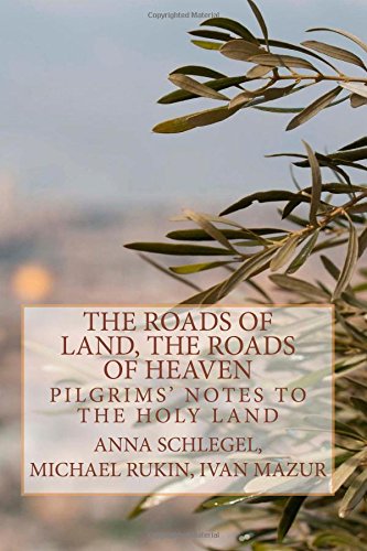 9781502409348: The Roads of Land, the Roads of Heaven: Pilgrims' Notes to the Holy Land (The Old Archive)