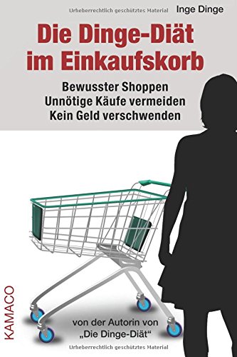 Stock image for Die Dinge-Dit im Einkaufskorb: Bewusster Shoppen. Unntige Kufe vermeiden. Kein Geld verschwenden. for sale by Revaluation Books