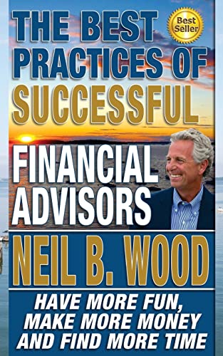 Stock image for The Best Practices Of Successful Financial Advisors: Have More Fun, Make More Money, and Find More Time for sale by SecondSale