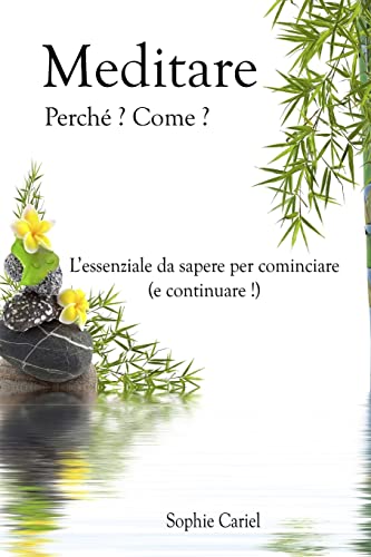 9781502413604: Meditare - Perche? Come? L?essenziale da sapere per cominciare (e continuare!) (Italian Edition)