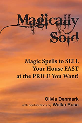 9781502417367: Magically Sold: Magic Spells to Sell Your House FAST and at the PRICE You Want!