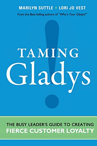 Imagen de archivo de Taming Gladys!: The Busy Leader's Guide to Creating Fierce Customer Loyalty a la venta por SecondSale