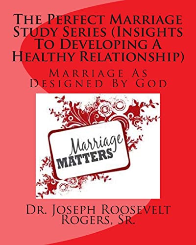 9781502432650: The Perfect Marriage Study Series (Insights To Developing A Healthy Relationship): Marriage As Designed By God