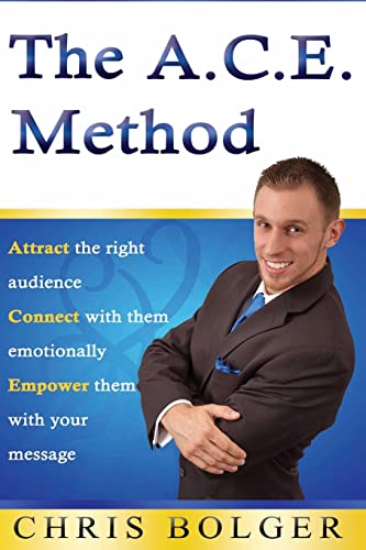 Imagen de archivo de The A.C.E. Method: Attract the right audience, Connect with them emotionally, and Empower them with your message a la venta por THE SAINT BOOKSTORE