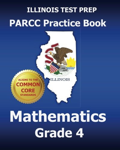 Stock image for ILLINOIS TEST PREP PARCC Practice Book Mathematics Grade 4 : Covers the Performance-Based Assessment (PBA) and the End-Of-Year Assessment (EOY) for sale by Better World Books