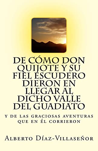 Imagen de archivo de De cmo Don Quijote y su fiel escudero dieron en llegar al Valle del Guadiato: Primer Premio en el V certamen de relatos "Vivir en el Guadiato" (2004) (Spanish Edition) a la venta por Lucky's Textbooks