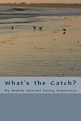 9781502450814: What's the Catch?: My Midlife Internet Dating Experience: Volume 1
