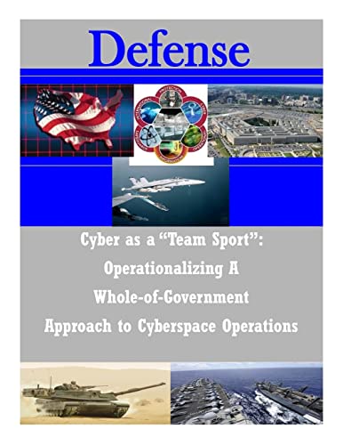 Beispielbild fr Cyber as a "Team Sport": Operationalizing A Whole-of-Government Approach to Cyberspace Operations (Defense) zum Verkauf von HPB-Red