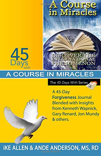 Beispielbild fr 45 Days with A Course in Miracles: A 45-Day Forgiveness Journal Blended with Insights from Kenneth Wapnick, Gary Renard, Jon Mundy & others: 10 zum Verkauf von Revaluation Books